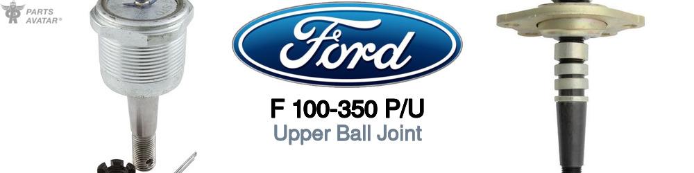 Discover Ford F 100-350 p/u Upper Ball Joint For Your Vehicle