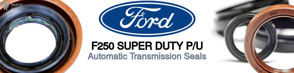 Discover Ford F250 super duty p/u Transmission Seals For Your Vehicle