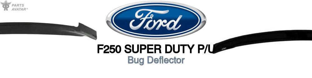Discover Ford F250 super duty p/u Bug Deflectors For Your Vehicle