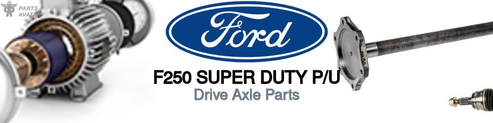 Discover Ford F250 super duty p/u CV Axle Parts For Your Vehicle