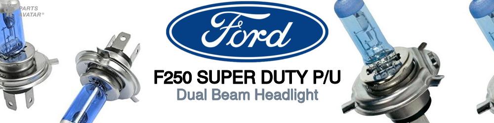 Discover Ford F250 super duty p/u High and Low Beams Bulbs For Your Vehicle