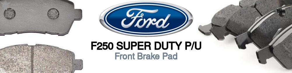 Discover Ford F250 super duty p/u Front Brake Pads For Your Vehicle