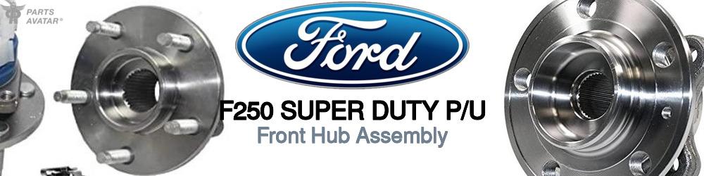 Discover Ford F250 super duty p/u Front Hub Assemblies For Your Vehicle