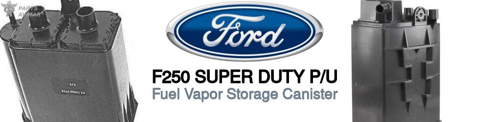 Discover Ford F250 super duty p/u Fuel Vapor Storage Canisters For Your Vehicle