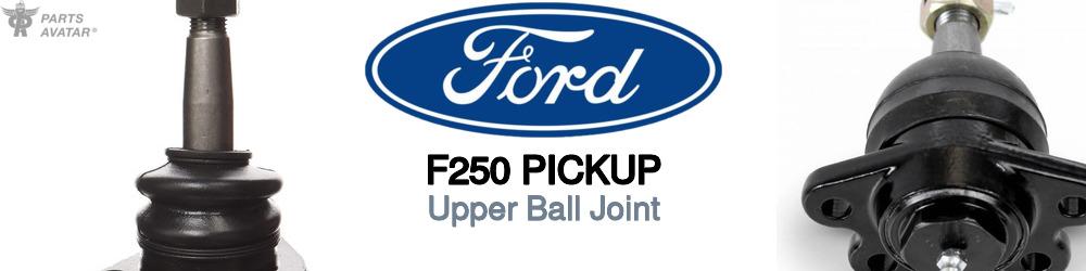 Discover Ford F250 pickup Upper Ball Joint For Your Vehicle