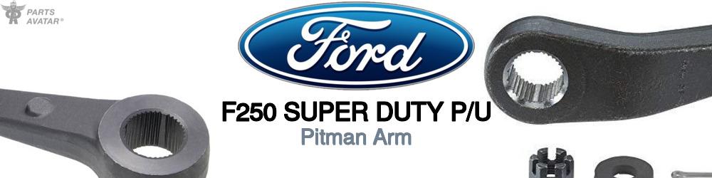 Discover Ford F250 super duty p/u Pitman Arm For Your Vehicle