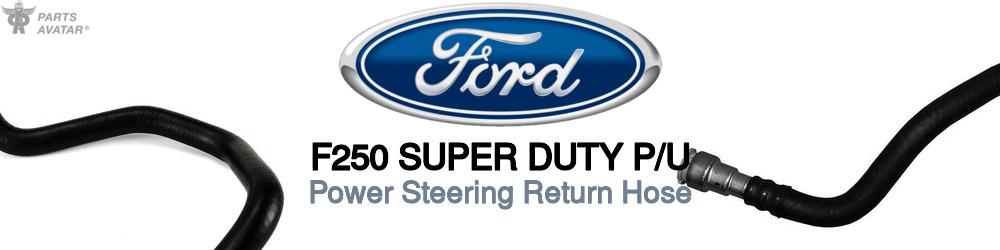 Discover Ford F250 super duty p/u Power Steering Return Hoses For Your Vehicle