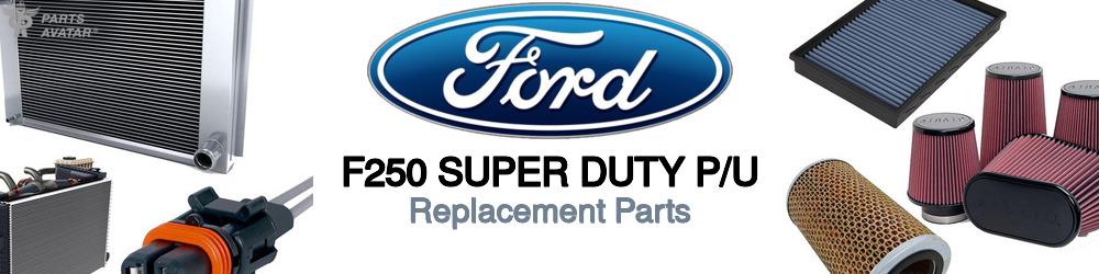 Discover Ford F250 super duty p/u Replacement Parts For Your Vehicle