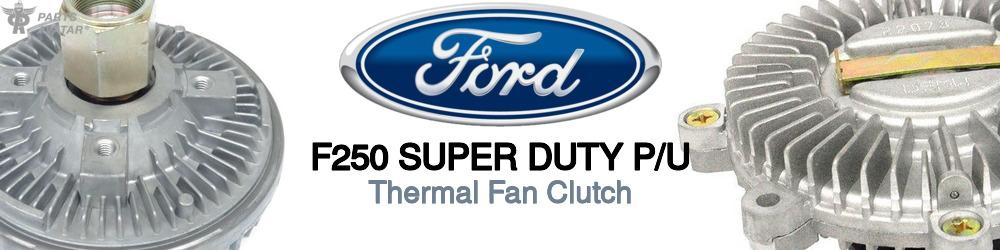 Discover Ford F250 super duty p/u Fan Clutches For Your Vehicle
