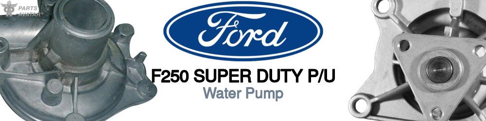 Discover Ford F250 super duty p/u Water Pumps For Your Vehicle