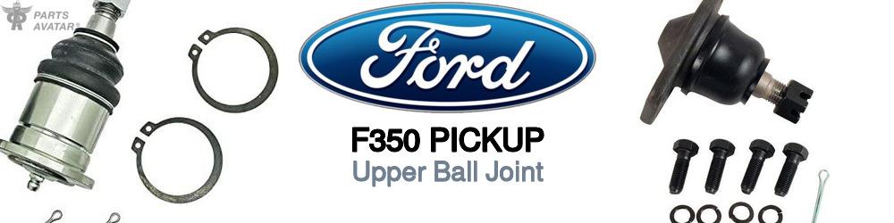 Discover Ford F350 pickup Upper Ball Joints For Your Vehicle