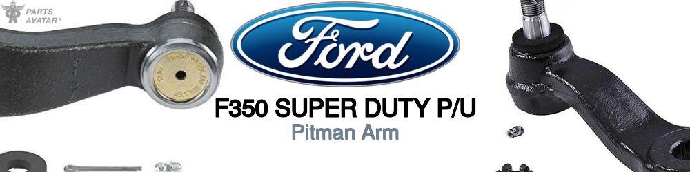 Discover Ford F350 super duty p/u Pitman Arm For Your Vehicle