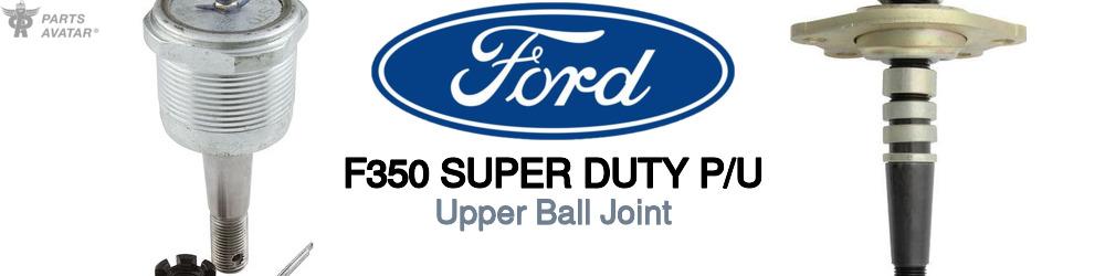 Discover Ford F350 super duty p/u Upper Ball Joint For Your Vehicle