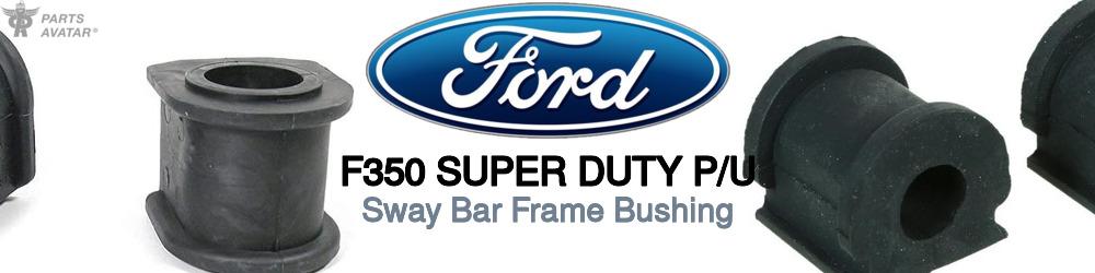 Discover Ford F350 super duty p/u Sway Bar Frame Bushings For Your Vehicle