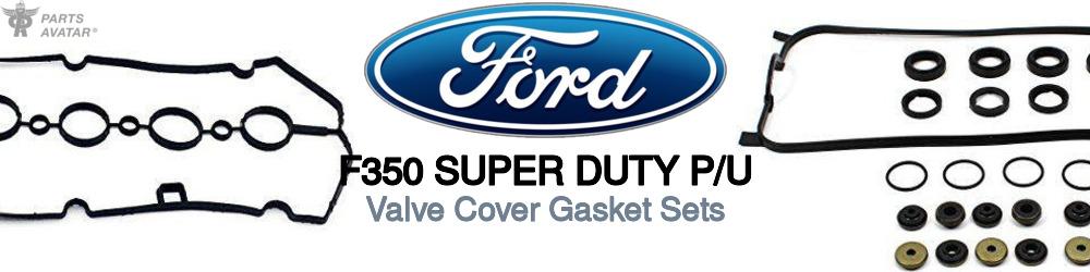 Discover Ford F350 super duty p/u Valve Cover Gaskets For Your Vehicle