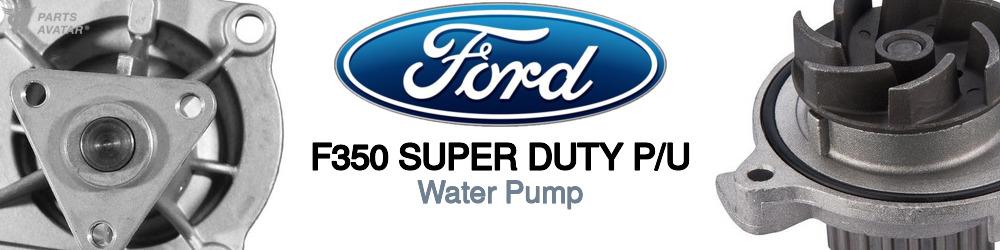 Discover Ford F350 super duty p/u Water Pumps For Your Vehicle
