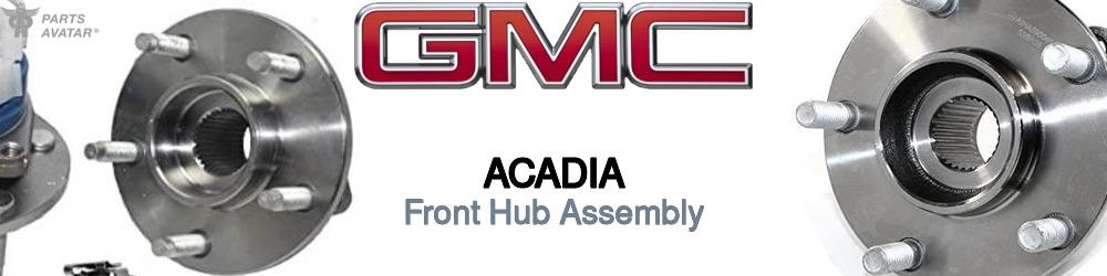 Discover Gmc Acadia Front Hub Assemblies For Your Vehicle