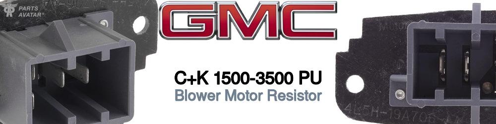 Discover Gmc C+k 1500-3500 pu Blower Motor Resistors For Your Vehicle