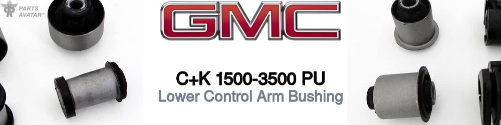 Discover Gmc C+k 1500-3500 pu Control Arm Bushings For Your Vehicle