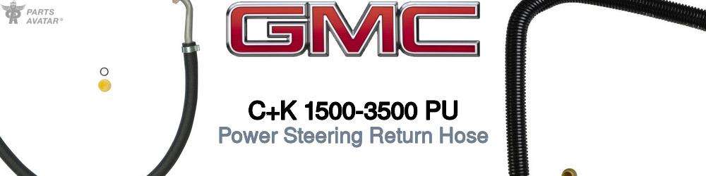 Discover Gmc C+k 1500-3500 pu Power Steering Return Hoses For Your Vehicle