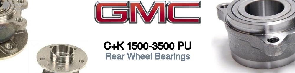 Discover Gmc C+k 1500-3500 pu Rear Wheel Bearings For Your Vehicle