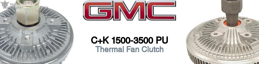 Discover Gmc C+k 1500-3500 pu Fan Clutches For Your Vehicle