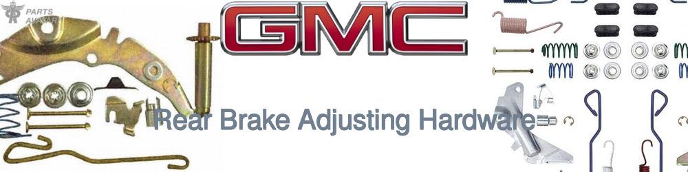 Discover Gmc Rear Brake Adjusting Hardware For Your Vehicle