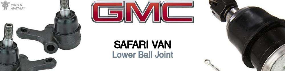 Discover Gmc Safari van Lower Ball Joints For Your Vehicle