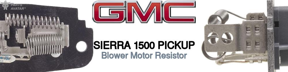 Discover Gmc Sierra 1500 pickup Blower Motor Resistors For Your Vehicle