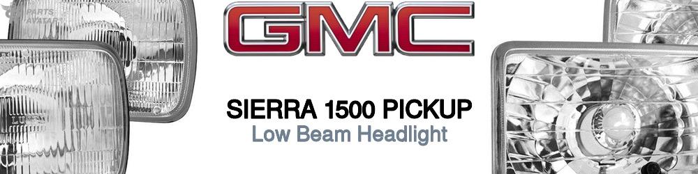 Discover Gmc Sierra 1500 pickup Low Beam Bulbs For Your Vehicle