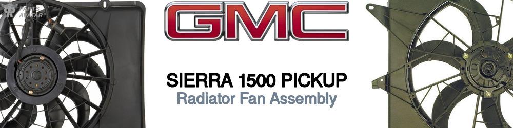 Discover Gmc Sierra 1500 pickup Radiator Fans For Your Vehicle
