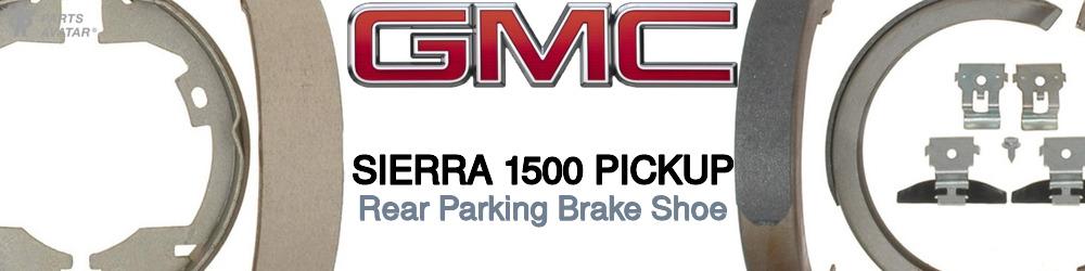 Discover Gmc Sierra 1500 pickup Parking Brake Shoes For Your Vehicle