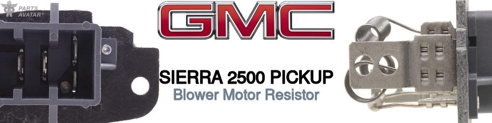 Discover Gmc Sierra 2500 pickup Blower Motor Resistors For Your Vehicle