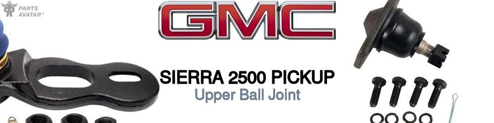 Discover Gmc Sierra 2500 pickup Upper Ball Joints For Your Vehicle