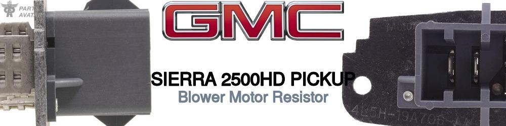 Discover Gmc Sierra 2500hd pickup Blower Motor Resistors For Your Vehicle