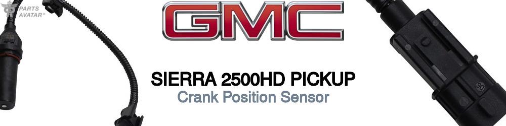 Discover Gmc Sierra 2500hd pickup Crank Position Sensors For Your Vehicle