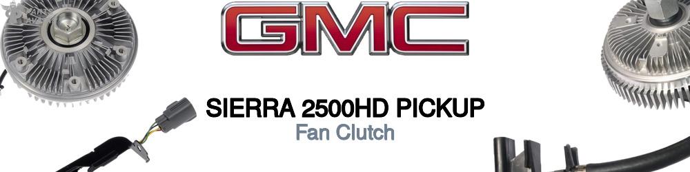 Discover Gmc Sierra 2500hd pickup Fan Clutches For Your Vehicle