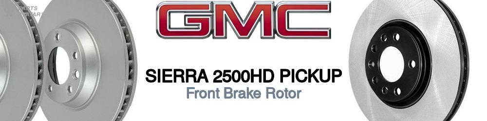 Discover Gmc Sierra 2500hd pickup Front Brake Rotors For Your Vehicle