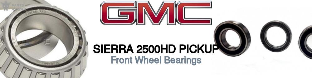 Discover Gmc Sierra 2500hd pickup Front Wheel Bearings For Your Vehicle