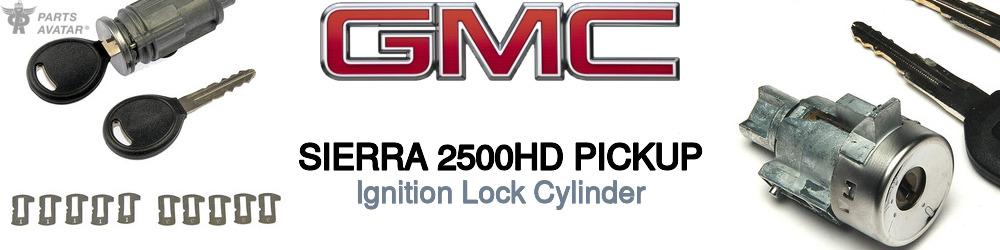 Discover Gmc Sierra 2500hd pickup Ignition Lock Cylinder For Your Vehicle