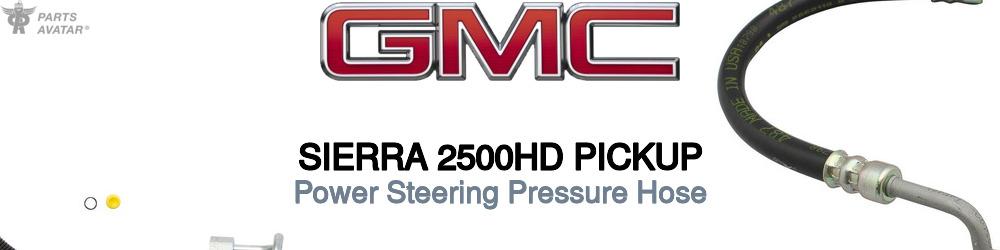 Discover Gmc Sierra 2500hd pickup Power Steering Pressure Hoses For Your Vehicle