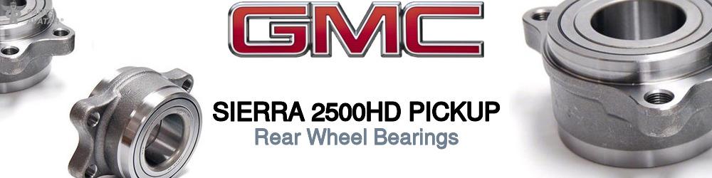 Discover Gmc Sierra 2500hd pickup Rear Wheel Bearings For Your Vehicle