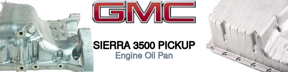 Discover Gmc Sierra 3500 pickup Oil Pans For Your Vehicle