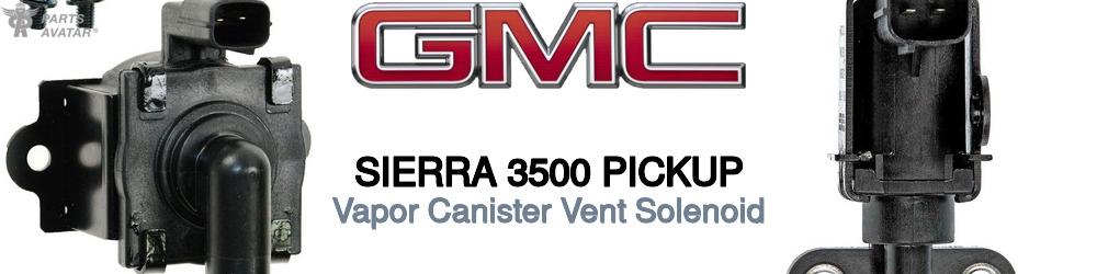 Discover Gmc Sierra 3500 pickup EVAP Components For Your Vehicle