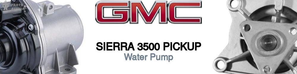 Discover Gmc Sierra 3500 pickup Water Pumps For Your Vehicle