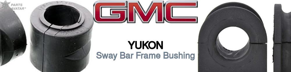 Discover Gmc Yukon Sway Bar Frame Bushings For Your Vehicle