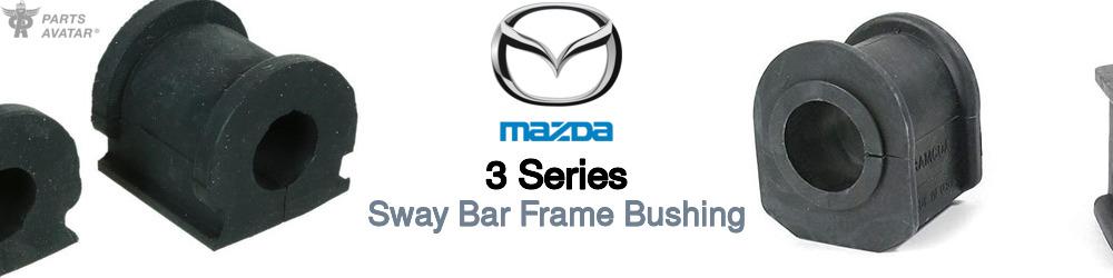 Discover Mazda 3 series Sway Bar Frame Bushings For Your Vehicle