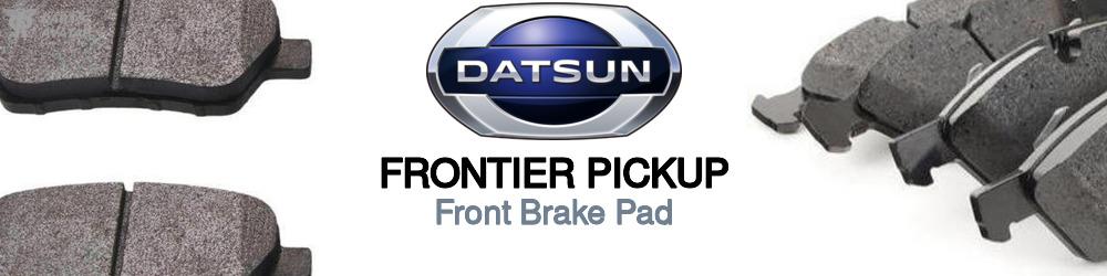 Discover Nissan datsun Frontier pickup Front Brake Pads For Your Vehicle
