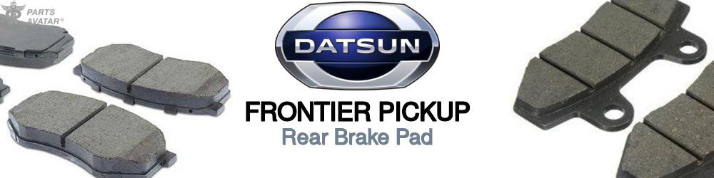 Discover Nissan datsun Frontier pickup Rear Brake Pads For Your Vehicle