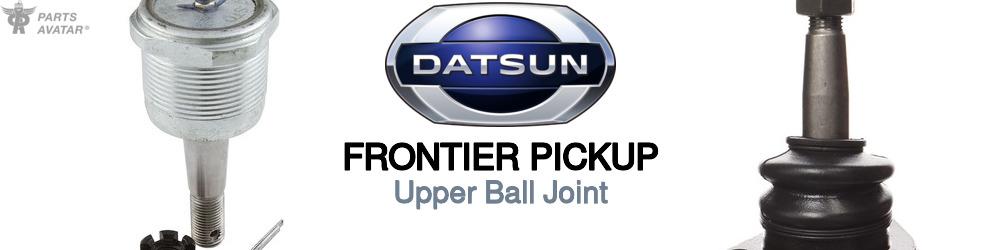 Discover Nissan datsun Frontier pickup Upper Ball Joint For Your Vehicle